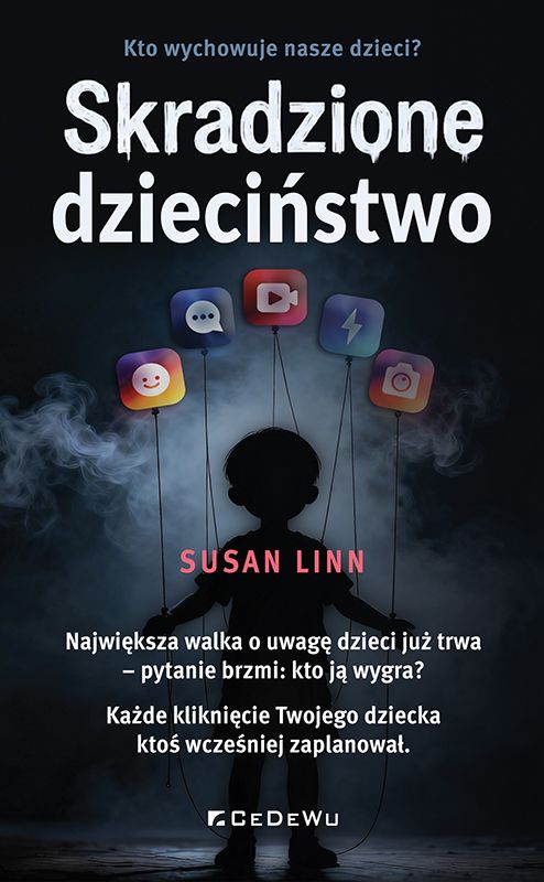 Skradzione dzieciństwo Kto wychowuje nasze dzieci?