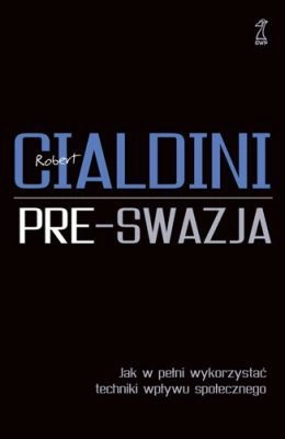 PRE-SWAZJA Jak w pełni wykorzystać techniki wpływu społecznego Miękka oprawa
