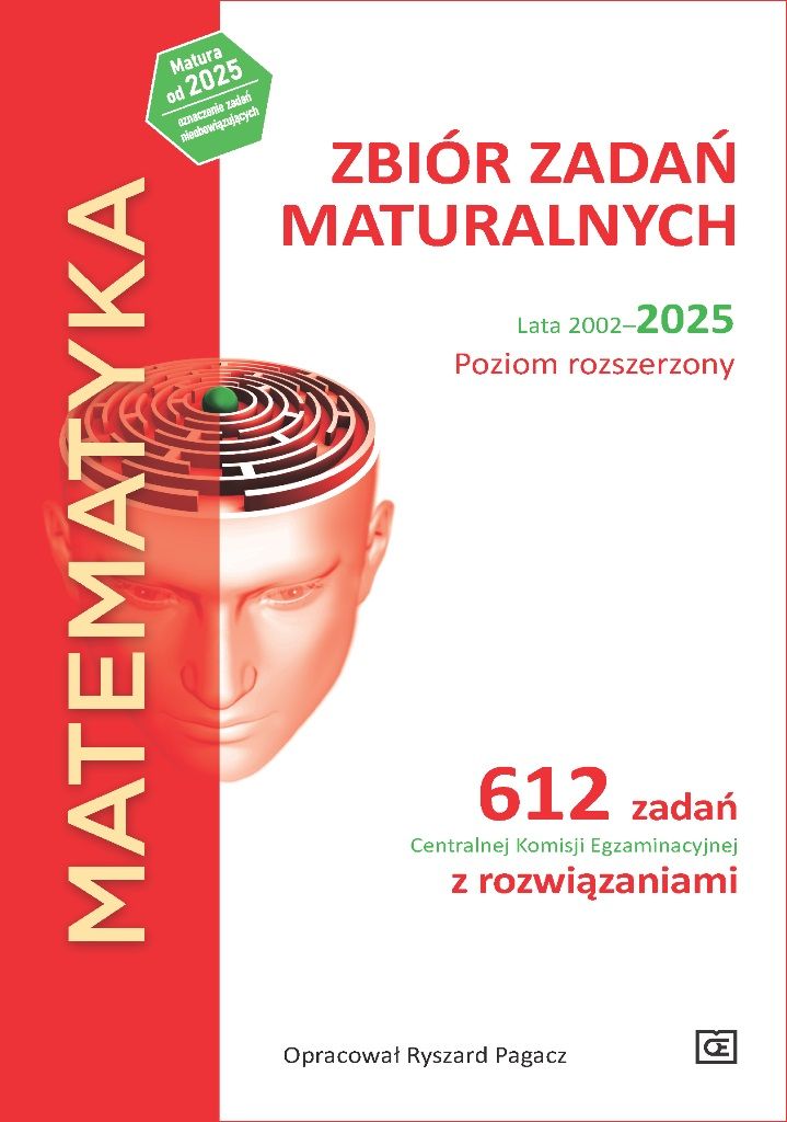 Matematyka. Zbiór zadań maturalnych Lata 2002-2025 Poziom rozszerzony 612 zadań CKE z rozwiązaniami