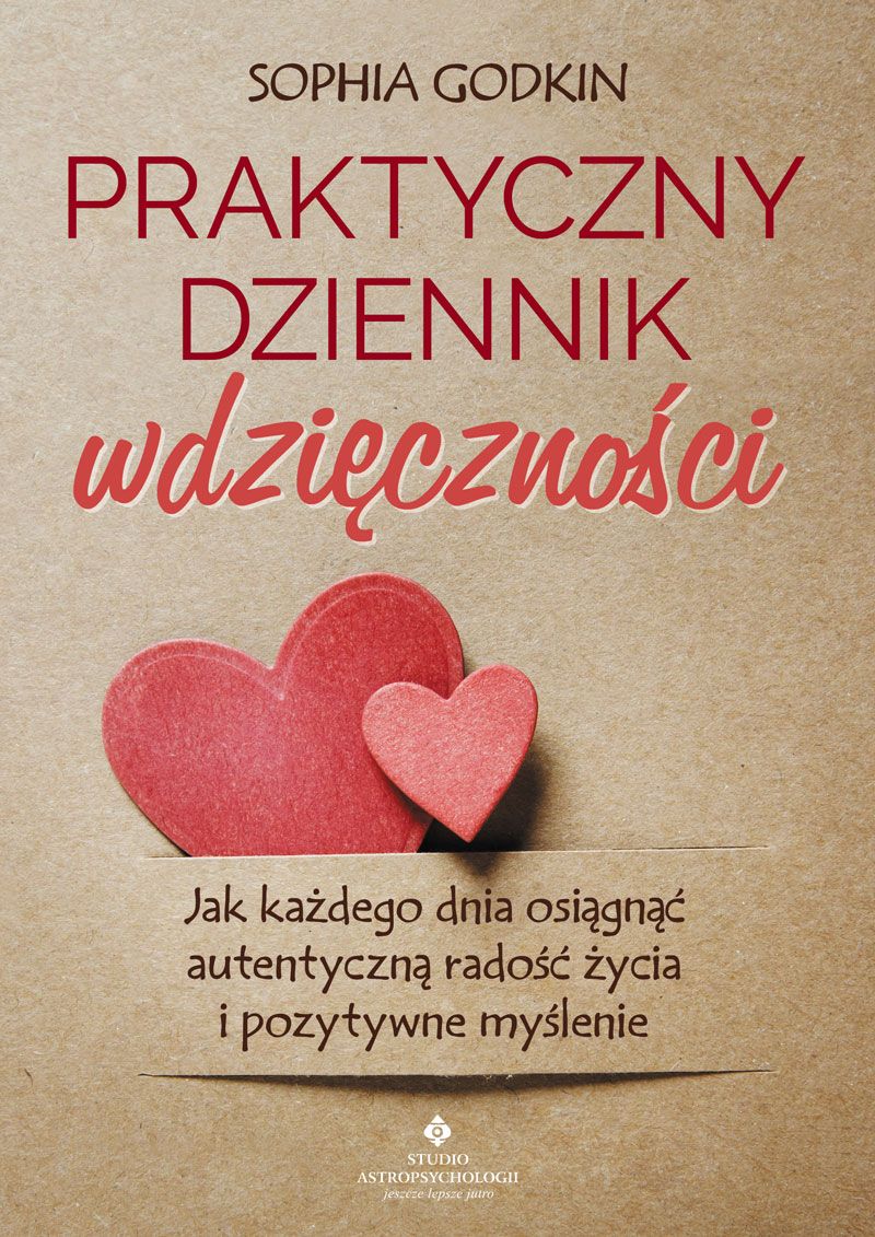 Praktyczny dziennik wdzięczności Jak każdego dnia osiągnąć autentyczną radość życia i pozytywne myślenie